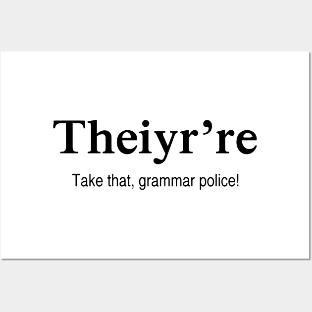 Theiy're Take That Grammar Police Wall Art by Issaker